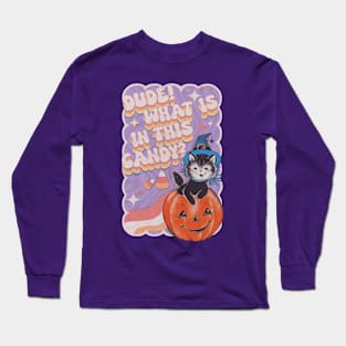 DUDE! WHAT IS IN THIS CANDY? Long Sleeve T-Shirt